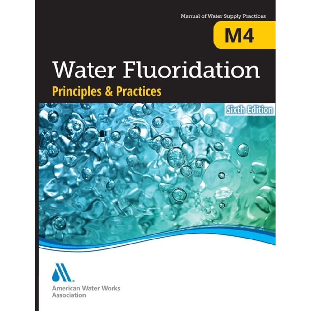 M4 Water Fluoridation Principles & Practices, Sixth Edition -- Awwa